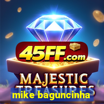 mike baguncinha